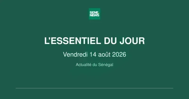Sénégal : les infos clés du vendredi 14 août 2026