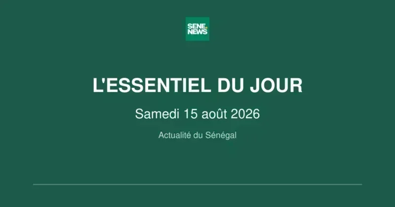 Sénégal : l'essentiel de l'actualité ce samedi 15 août 2026